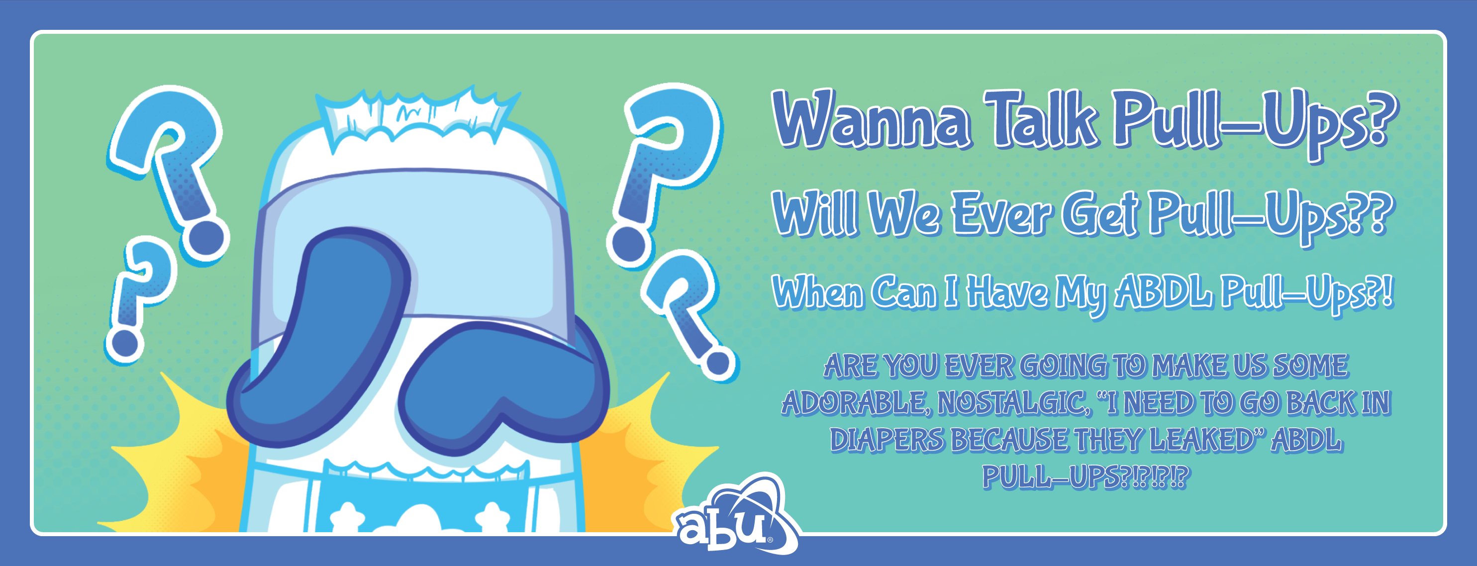 Big Diaper Friday: Pull Ups? Can We Talk About Maybe Perhaps Having PULL UPS?!?!?!